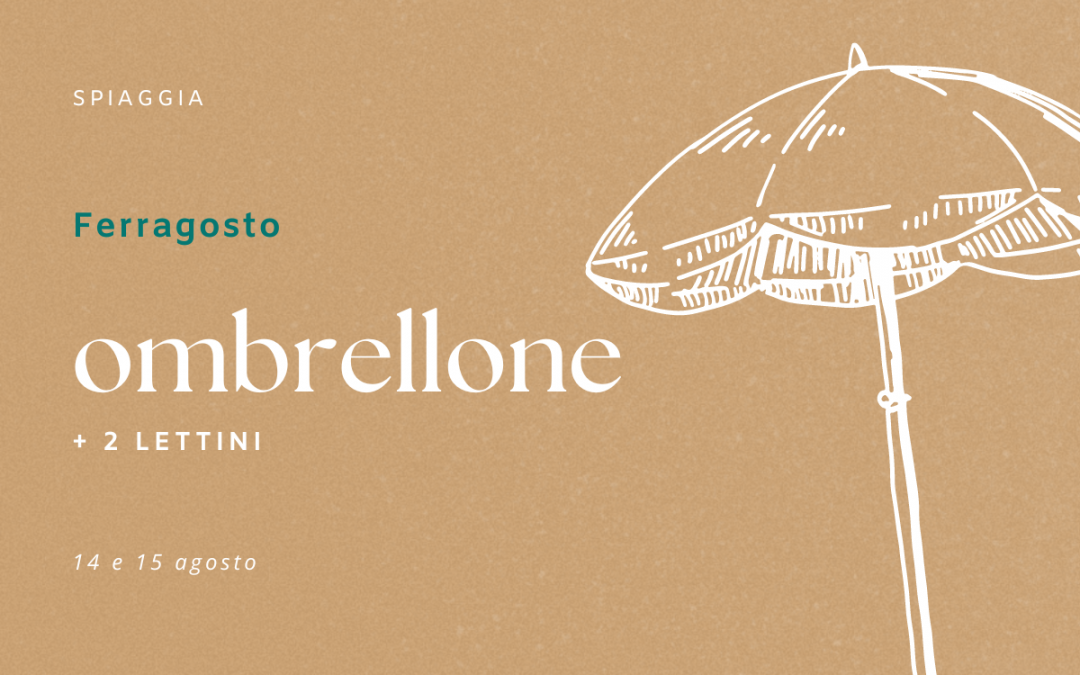 Spiaggia – Ombrellone e 2 lettini – ferragosto